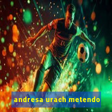 andresa urach metendo